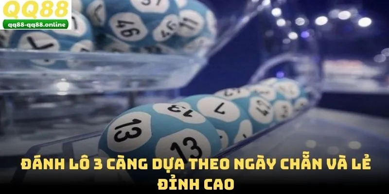 Đánh lô 3 càng dựa theo ngày chẵn và lẻ đỉnh cao