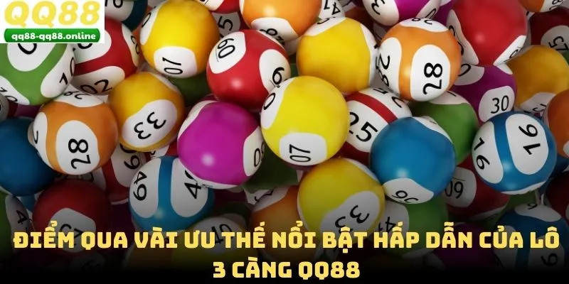Điểm qua vài ưu thế nổi bật hấp dẫn của lô 3 càng QQ88