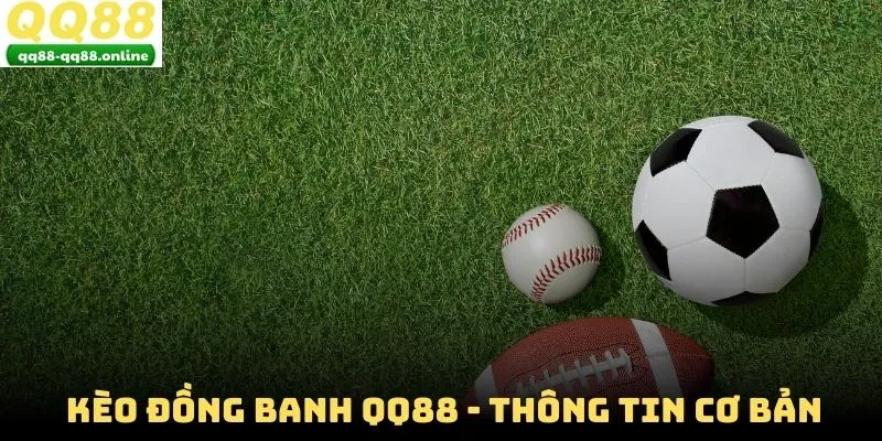 Kèo đồng banh QQ88 - Thông tin cơ bản