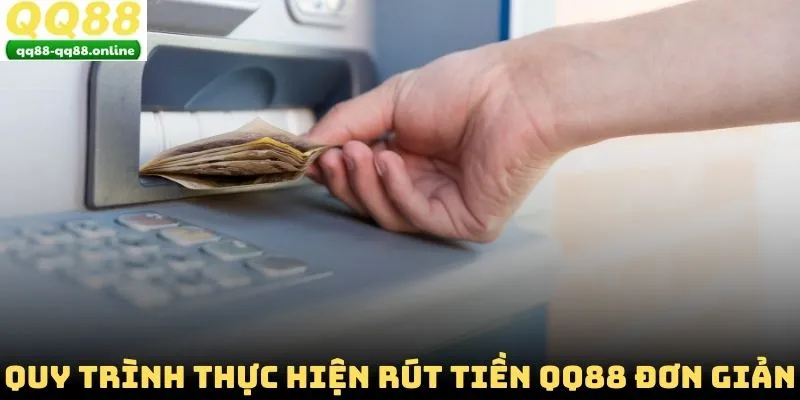 Quy trình thực hiện rút tiền QQ88 đơn giản