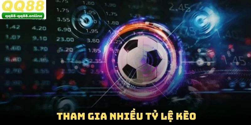 Tham gia nhiều tỷ lệ kèo