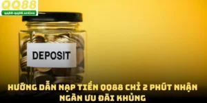 Hướng Dẫn Nạp Tiền QQ88 Chỉ 2 Phút Nhận Ngàn Ưu Đãi Khủng