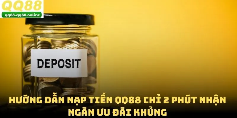 Hướng Dẫn Nạp Tiền QQ88 Chỉ 2 Phút Nhận Ngàn Ưu Đãi Khủng