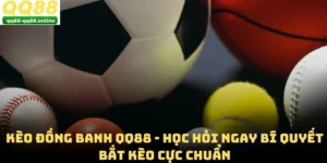 Kèo Đồng Banh QQ88 - Học Hỏi Ngay Bí Quyết Bắt Kèo Cực Chuẩn