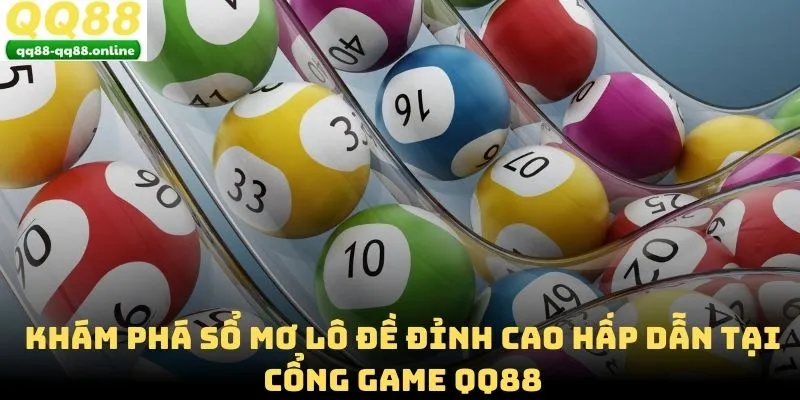 Khám Phá Sổ Mơ Lô Đề Đỉnh Cao Hấp Dẫn Tại Cổng Game QQ88