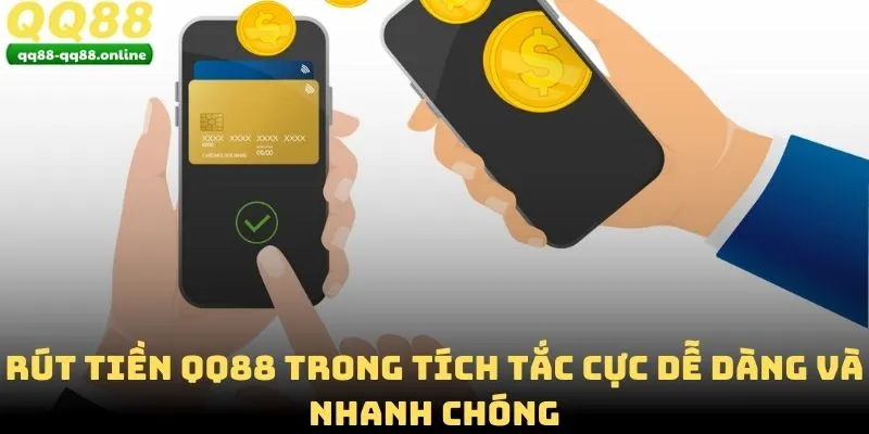 Rút Tiền QQ88 Trong Tích Tắc Cực Dễ Dàng Và Nhanh Chóng
