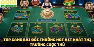 Top Game Bài Đổi Thưởng Hot Hit Nhất Thị Trường Cược Thủ